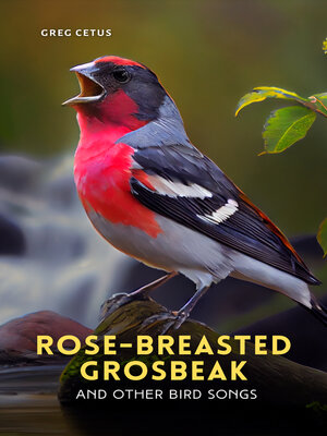 cover image of Rose-breasted Grosbeak and Other Bird Songs